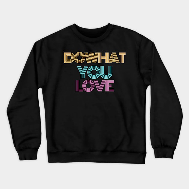 Do what you Love. Dream On, Dream Bigger. Simple Quote Retro, Vintage Design Crewneck Sweatshirt by That Cheeky Tee